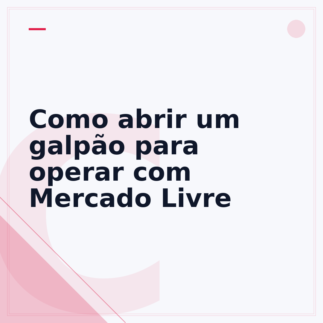 Como abrir um galpão para operar com Mercado Livre