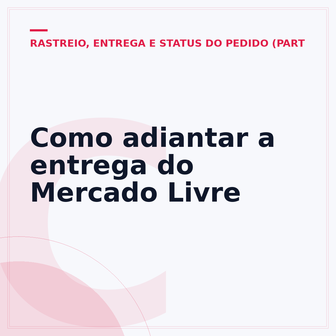 Como adiantar a entrega do Mercado Livre