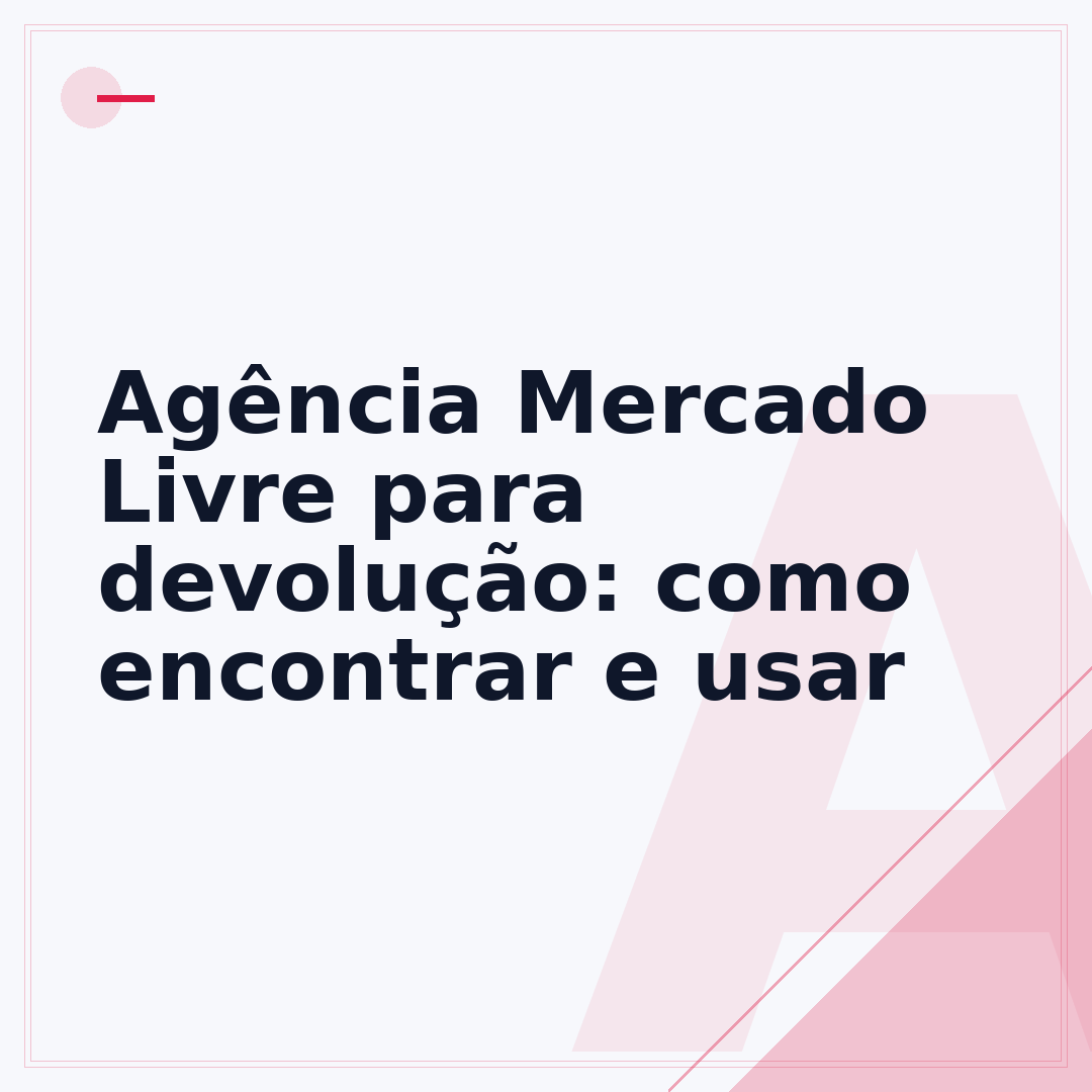 Agência Mercado Livre para devolução: como encontrar e usar