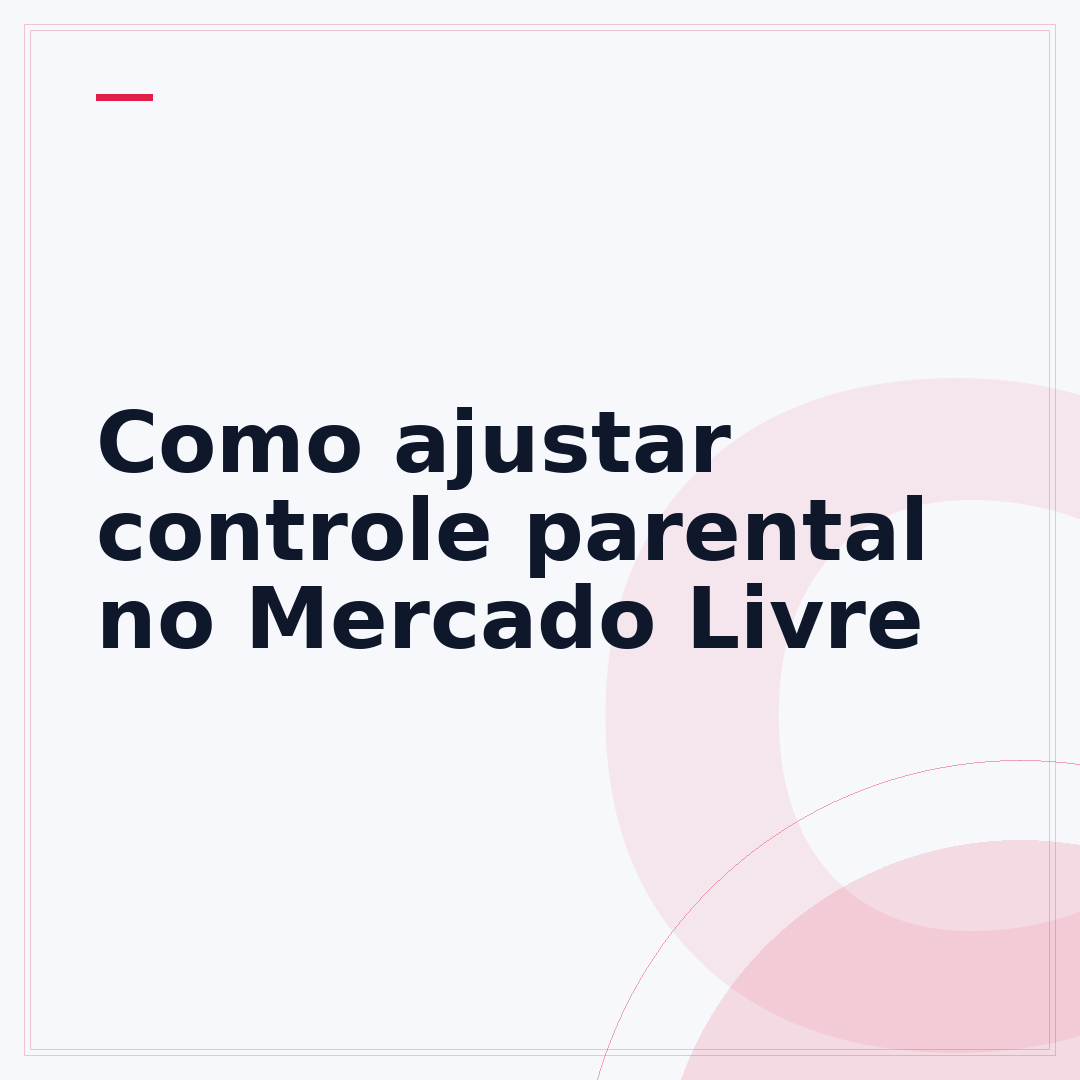 Como ajustar controle parental no Mercado Livre