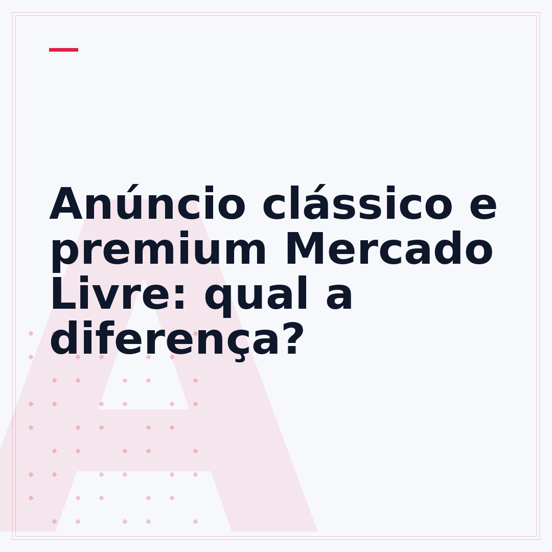 Anúncio clássico e premium Mercado Livre: qual a diferença?