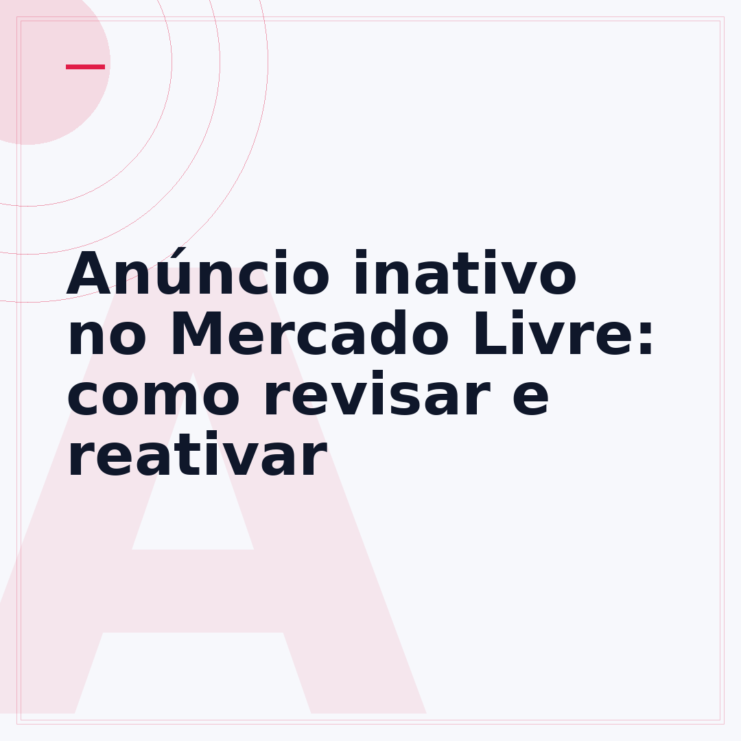Anúncio inativo no Mercado Livre: como revisar e reativar