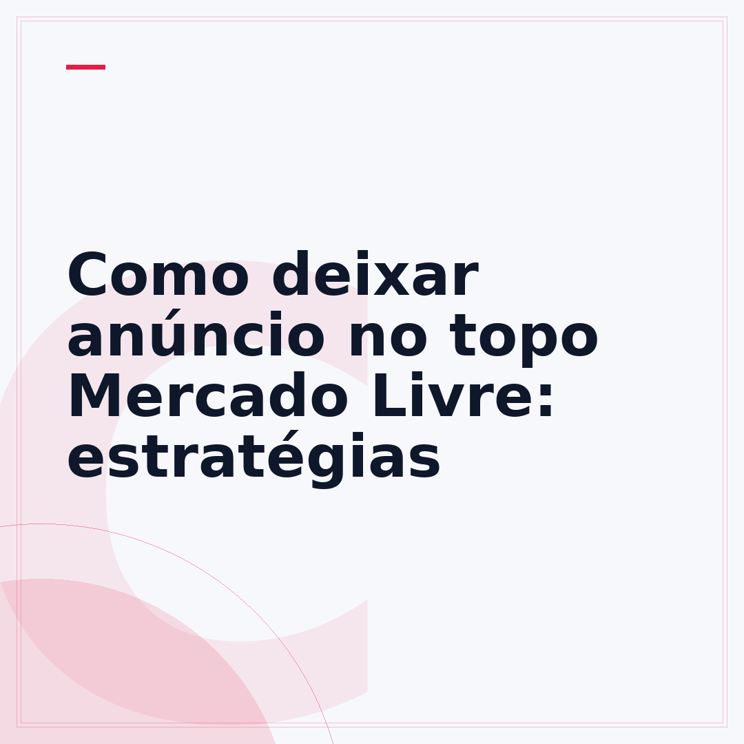 Como deixar anúncio no topo Mercado Livre: estratégias