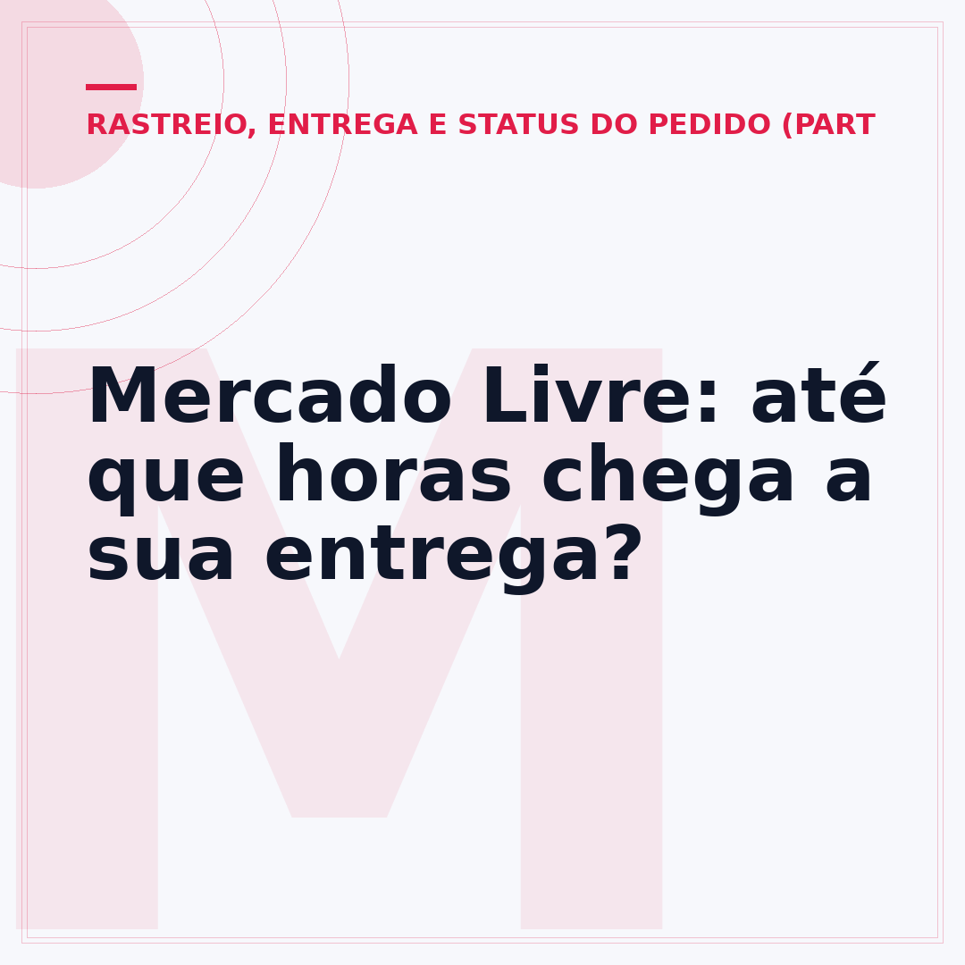 Mercado Livre: até que horas chega a sua entrega?