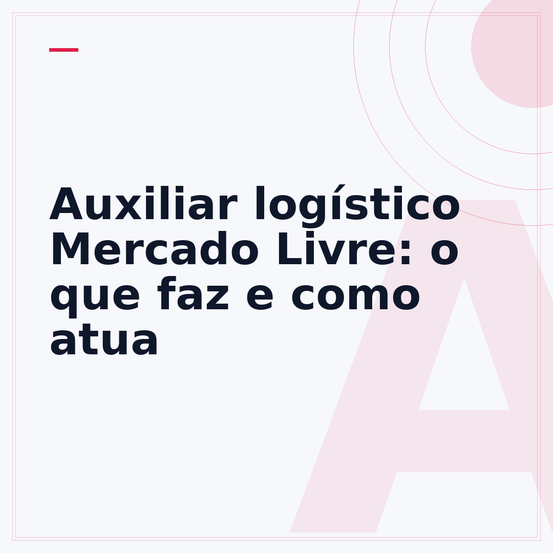 Auxiliar logístico Mercado Livre: o que faz e como atua