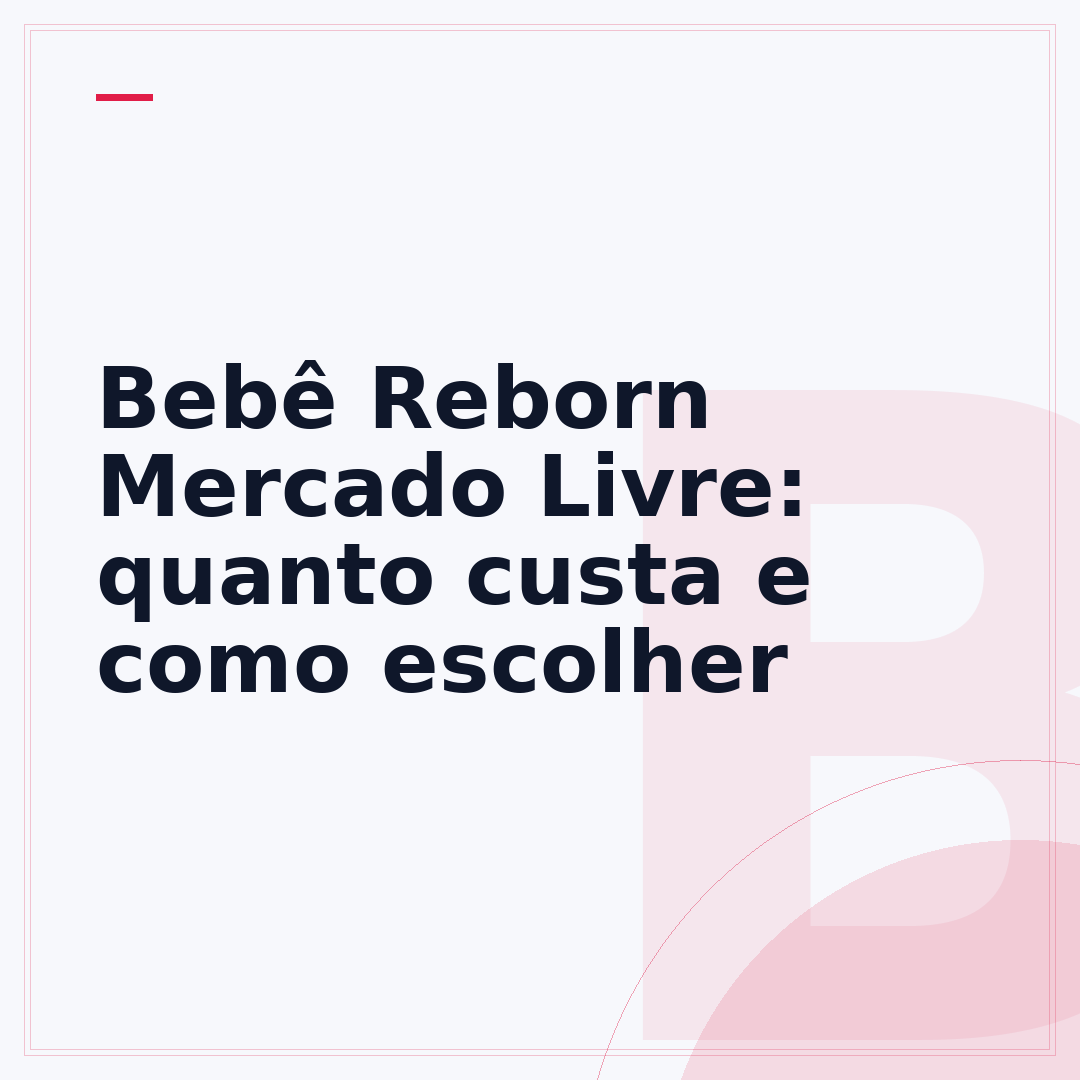 Bebê Reborn Mercado Livre: quanto custa e como escolher