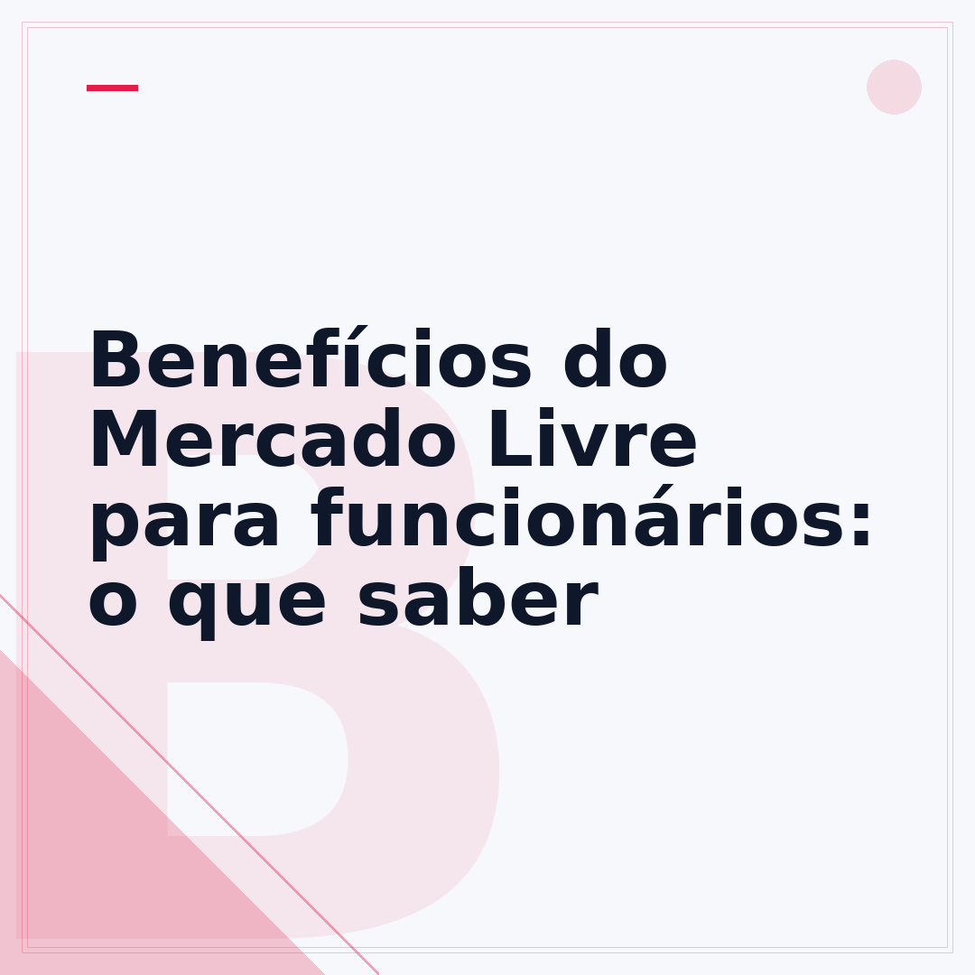 Benefícios do Mercado Livre para funcionários: o que saber