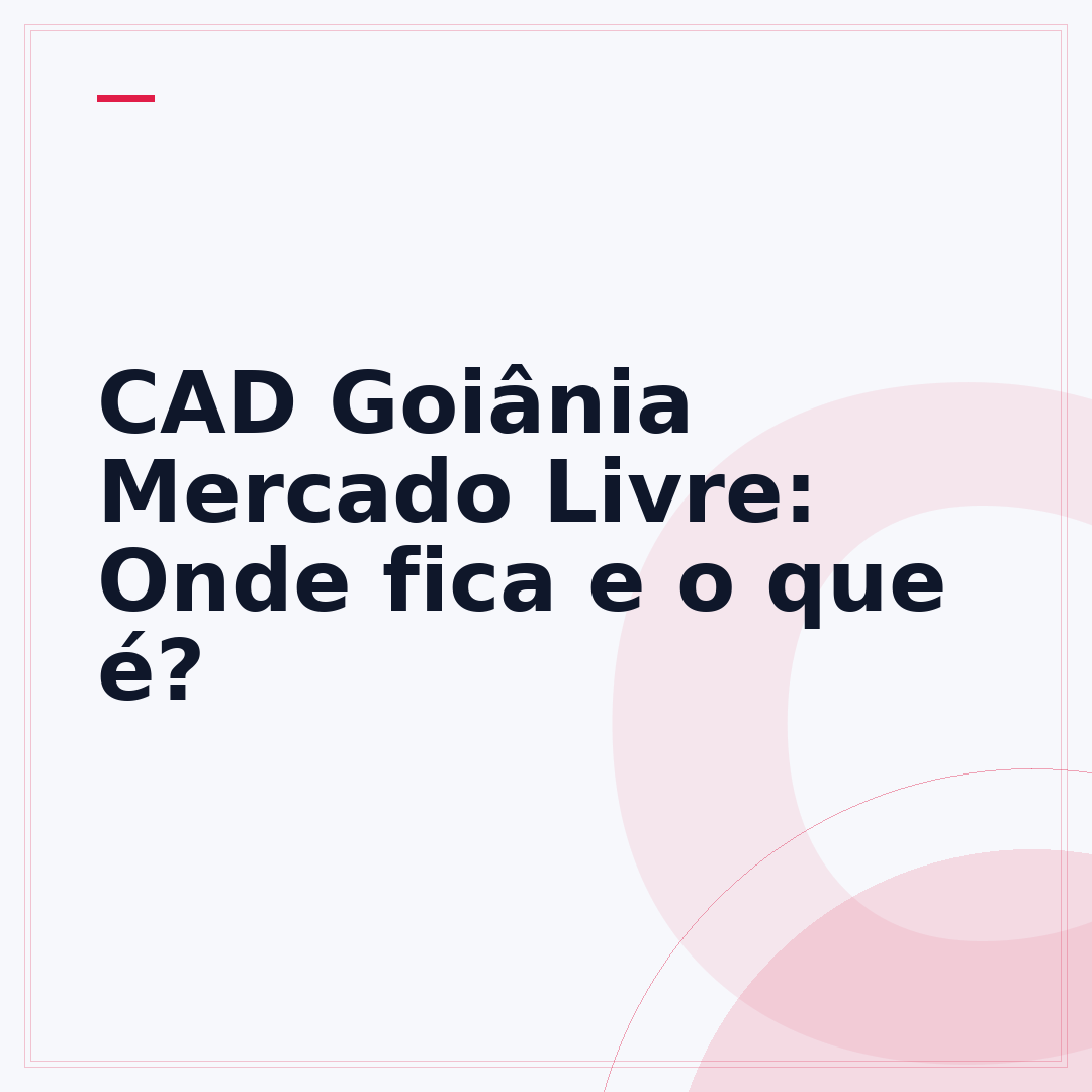 CAD Goiânia Mercado Livre: Onde fica e o que é?