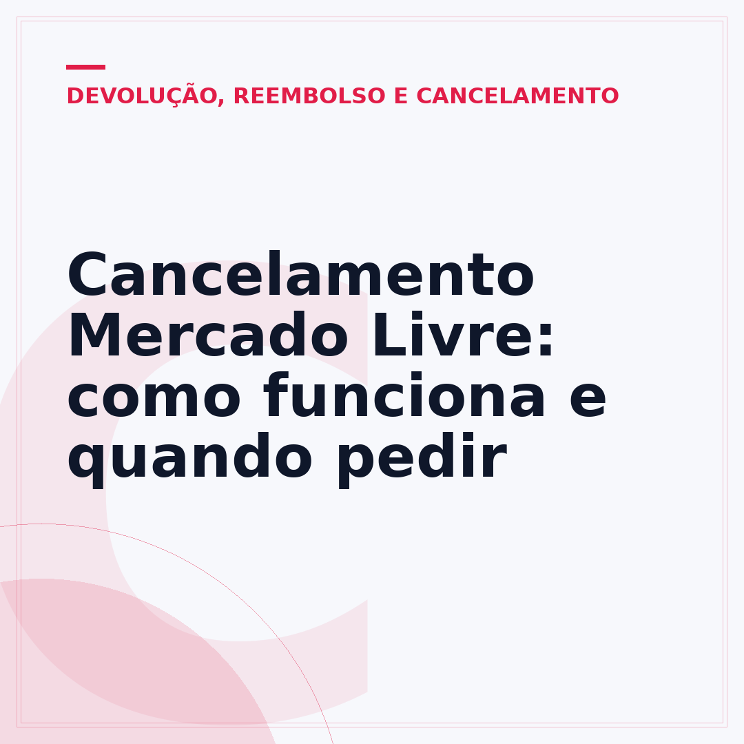 Cancelamento Mercado Livre: como funciona e quando pedir