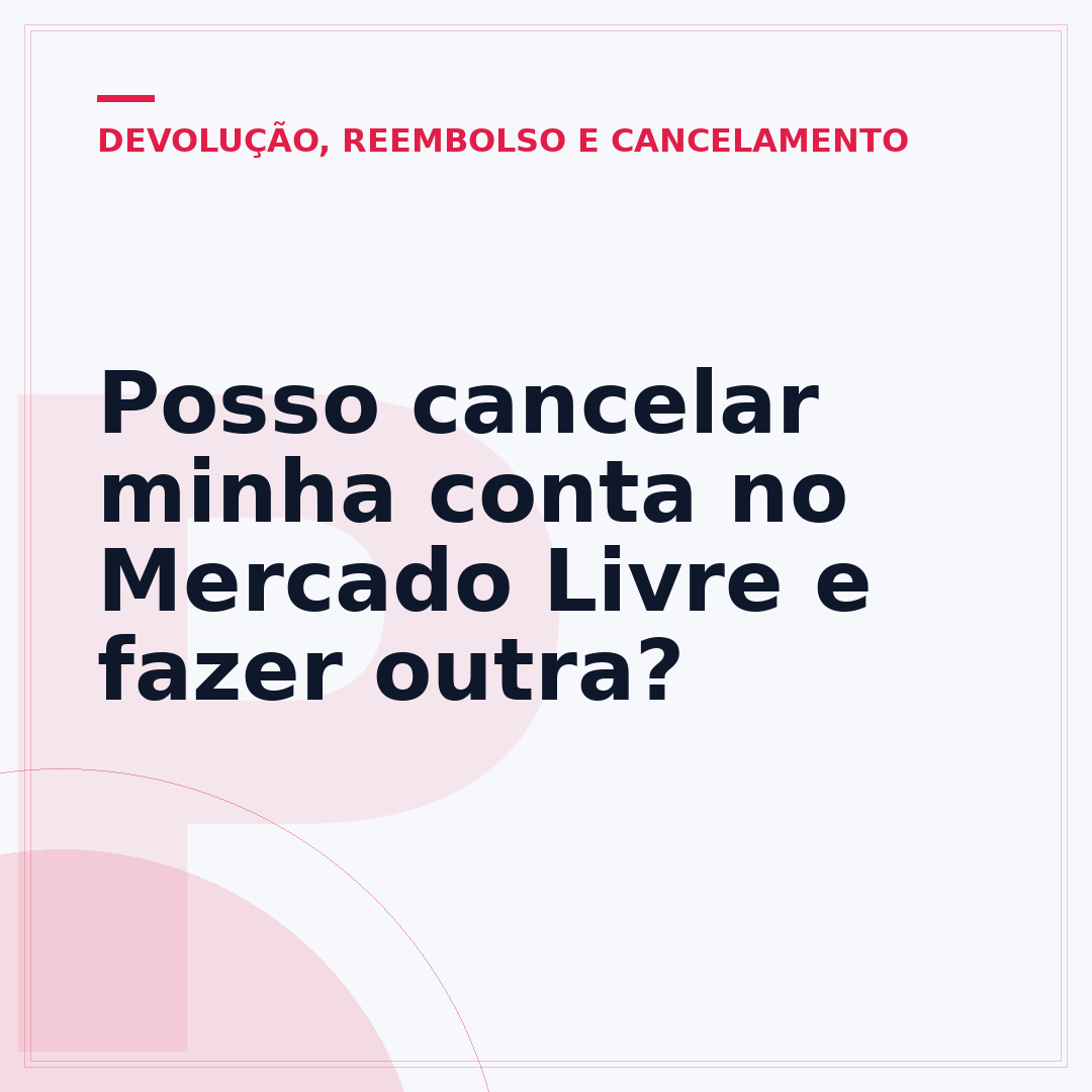 Posso cancelar minha conta no Mercado Livre e fazer outra?