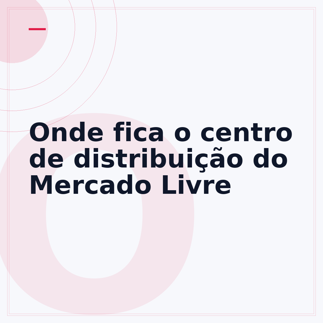 Onde fica o centro de distribuição do Mercado Livre