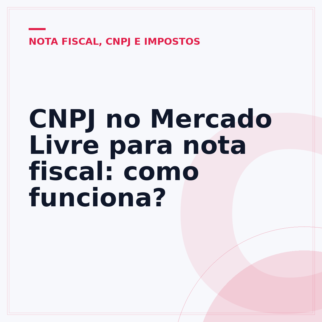 CNPJ no Mercado Livre para nota fiscal: como funciona?