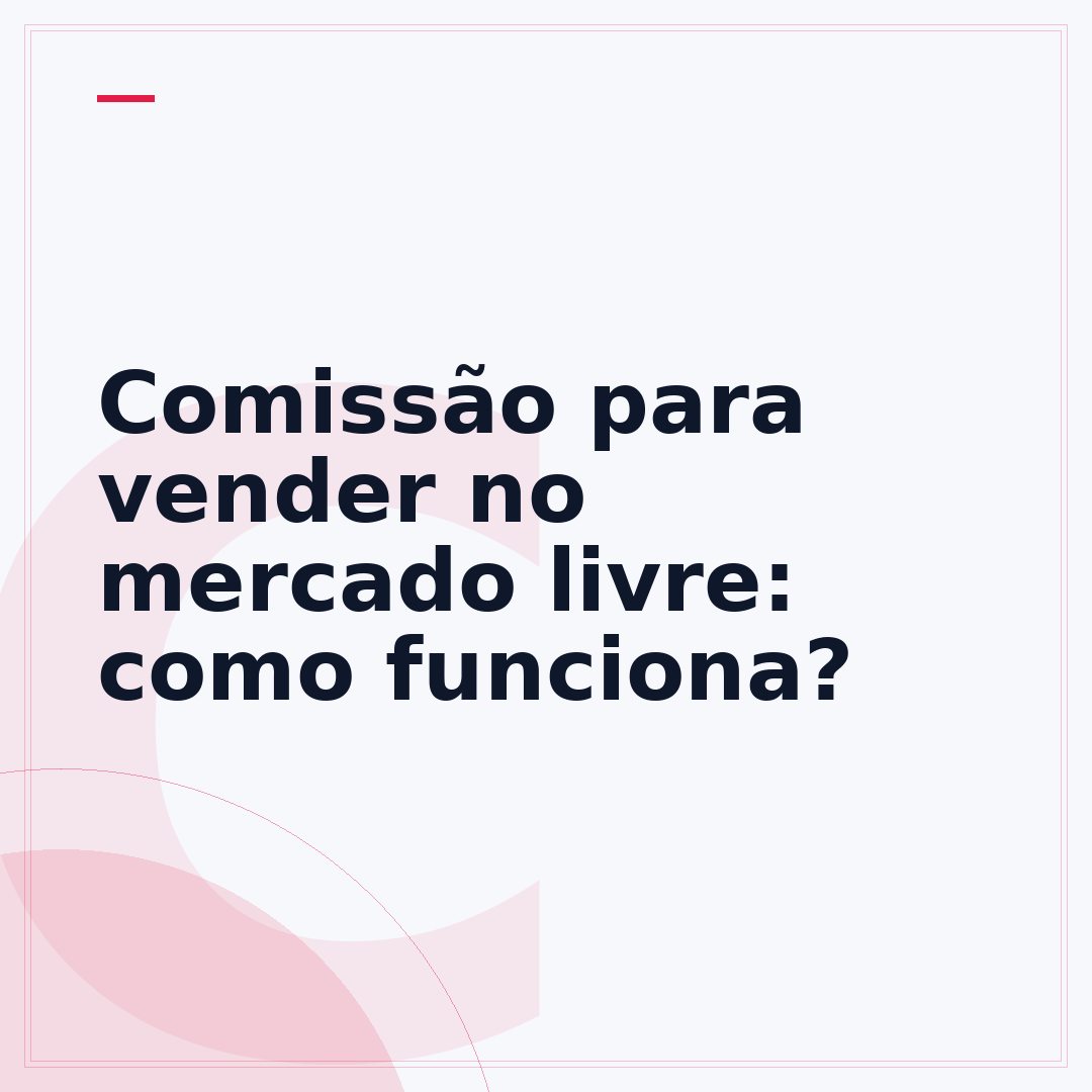 Comissão para vender no mercado livre: como funciona?