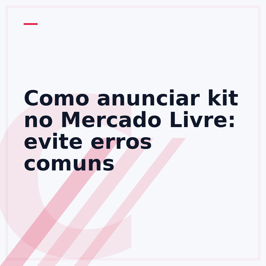 Como anunciar kit no Mercado Livre: evite erros comuns