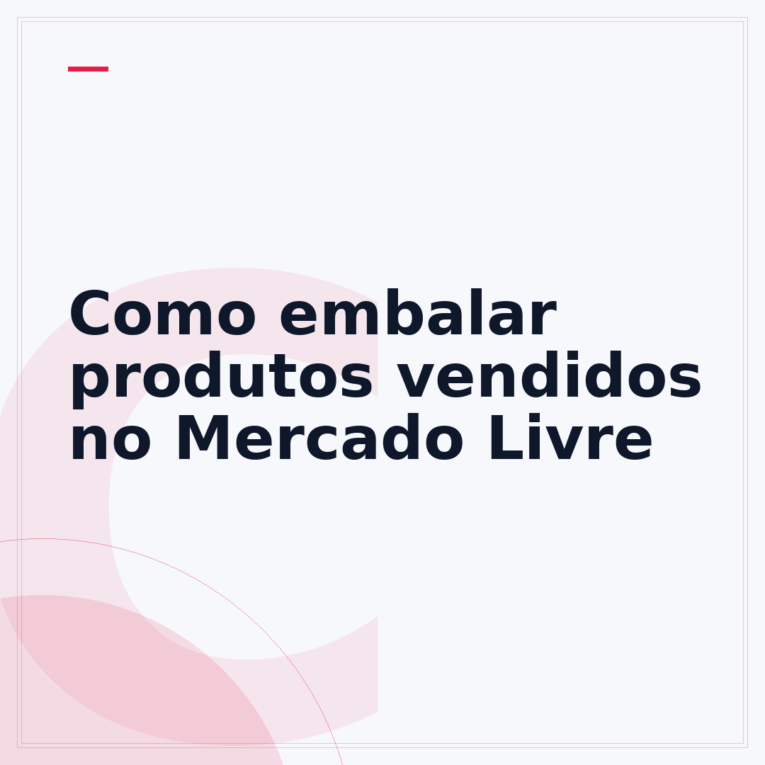Como embalar produtos vendidos no Mercado Livre