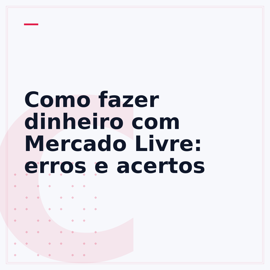 Como fazer dinheiro com Mercado Livre: erros e acertos