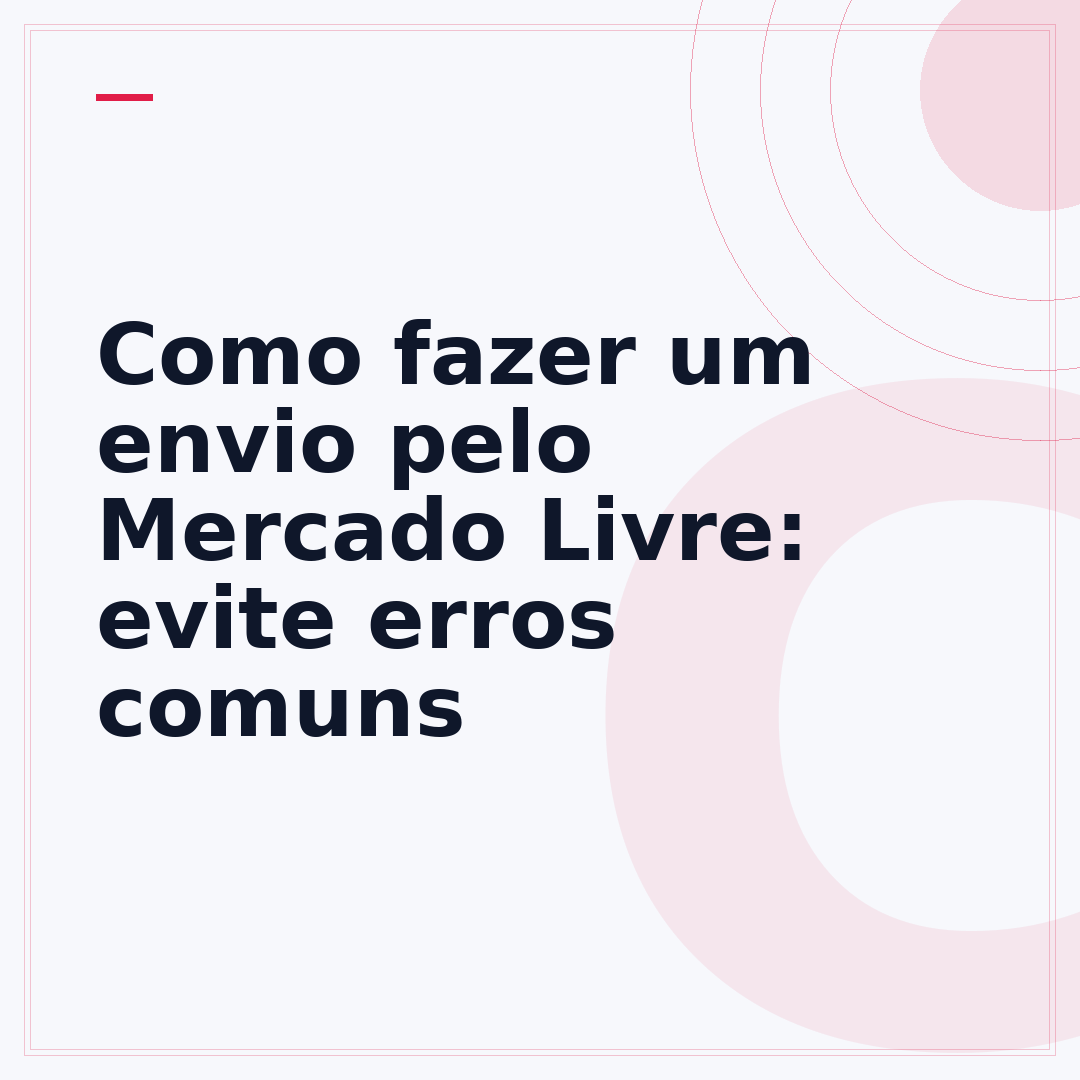 Como fazer um envio pelo Mercado Livre: evite erros comuns