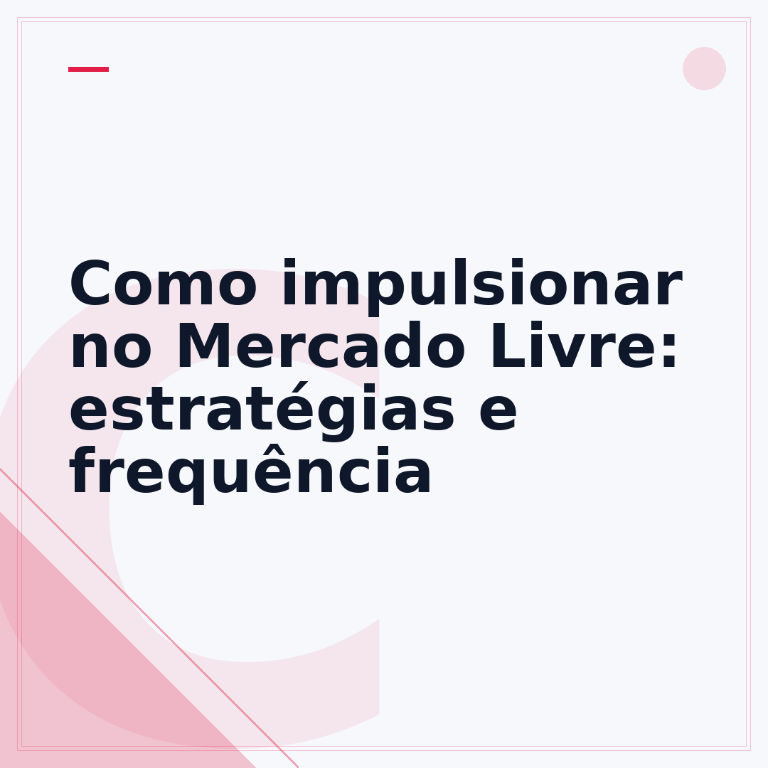 Como impulsionar no Mercado Livre: estratégias e frequência