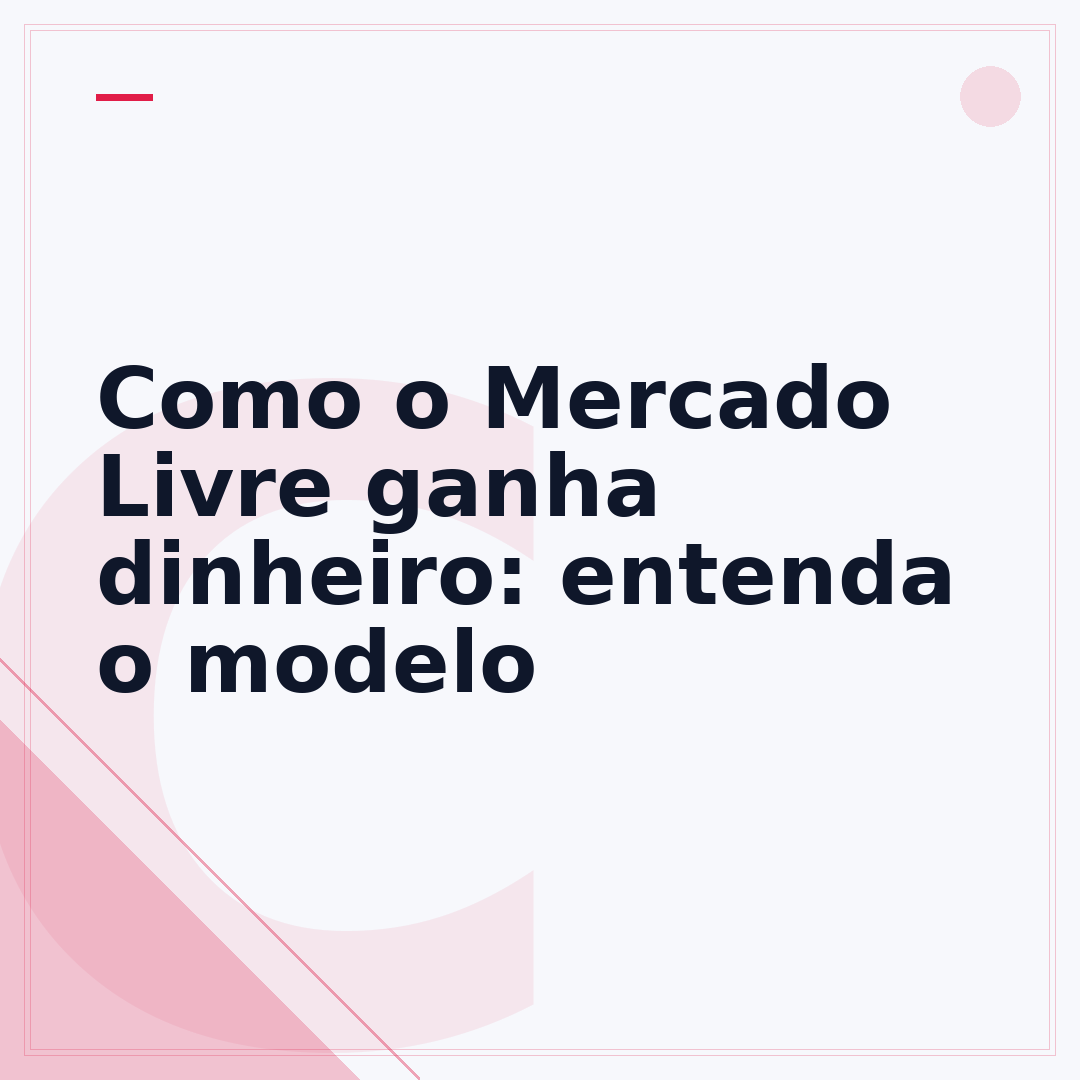 Como o Mercado Livre ganha dinheiro: entenda o modelo