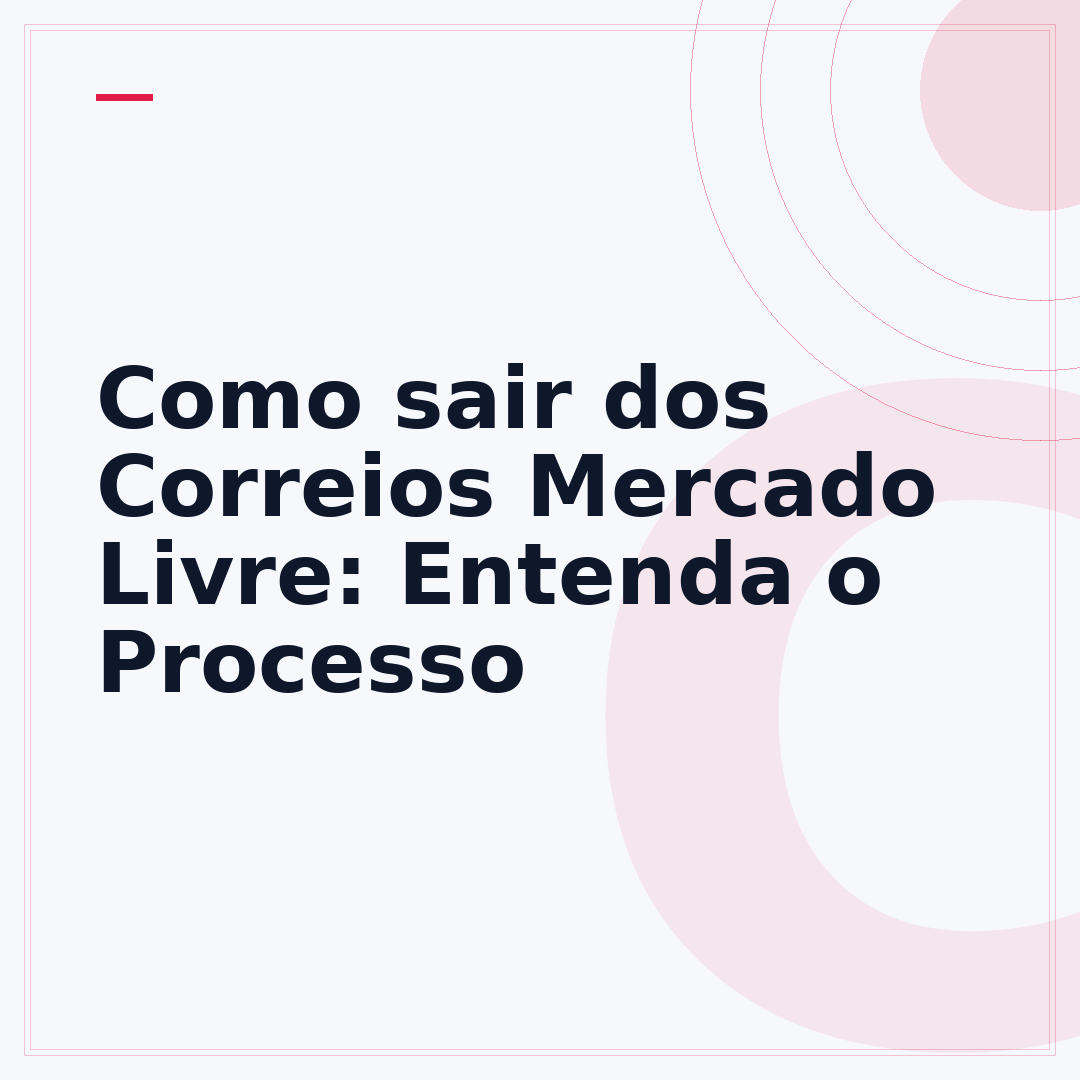 Como sair dos Correios Mercado Livre: Entenda o Processo