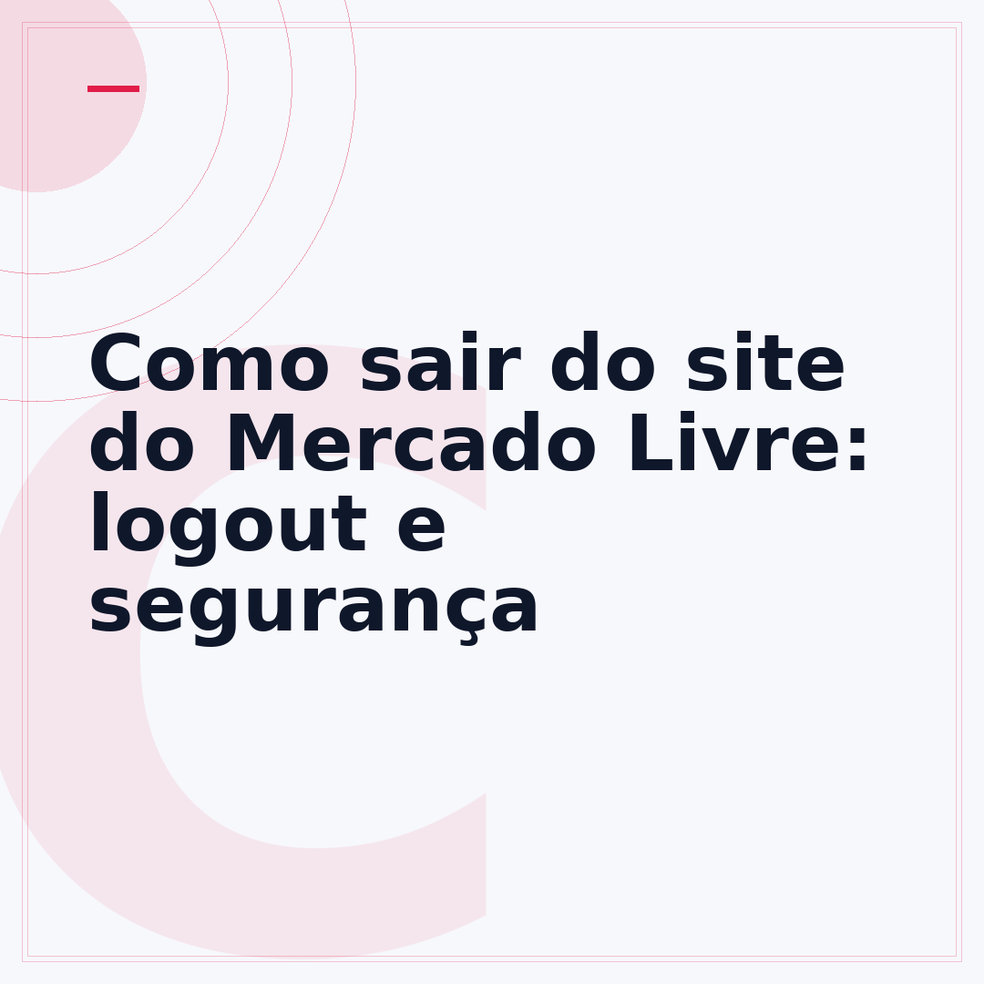 Como sair do site do Mercado Livre: logout e segurança
