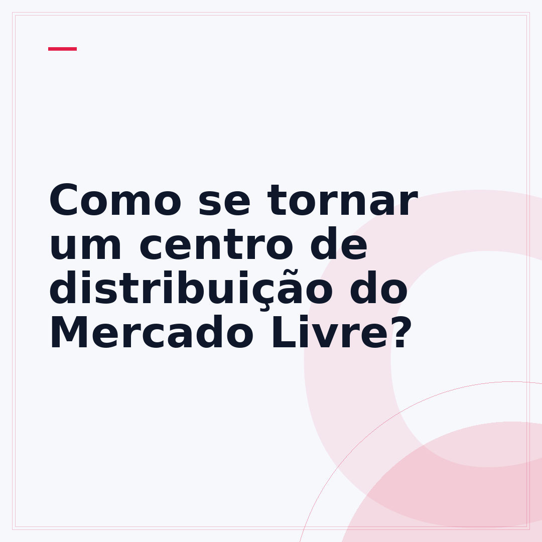 Como se tornar um centro de distribuição do Mercado Livre?