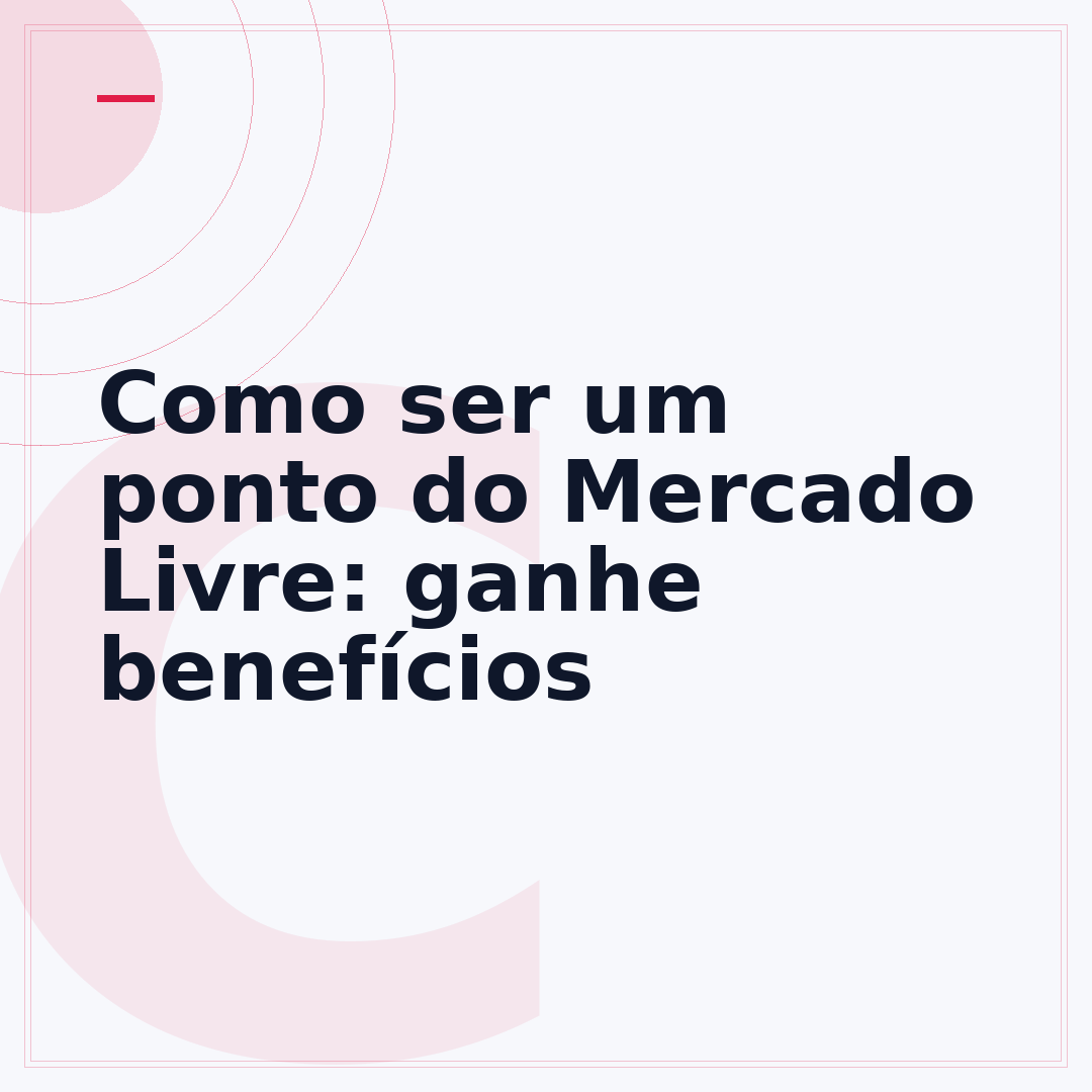 Como ser um ponto do Mercado Livre: ganhe benefícios