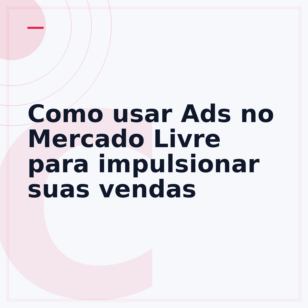 Como usar Ads no Mercado Livre para impulsionar suas vendas