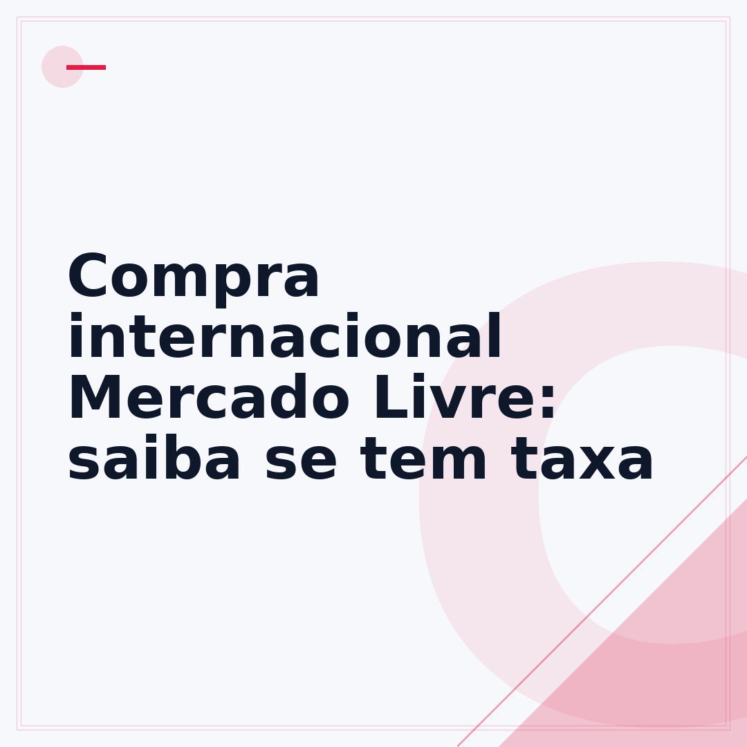 Compra internacional Mercado Livre: saiba se tem taxa