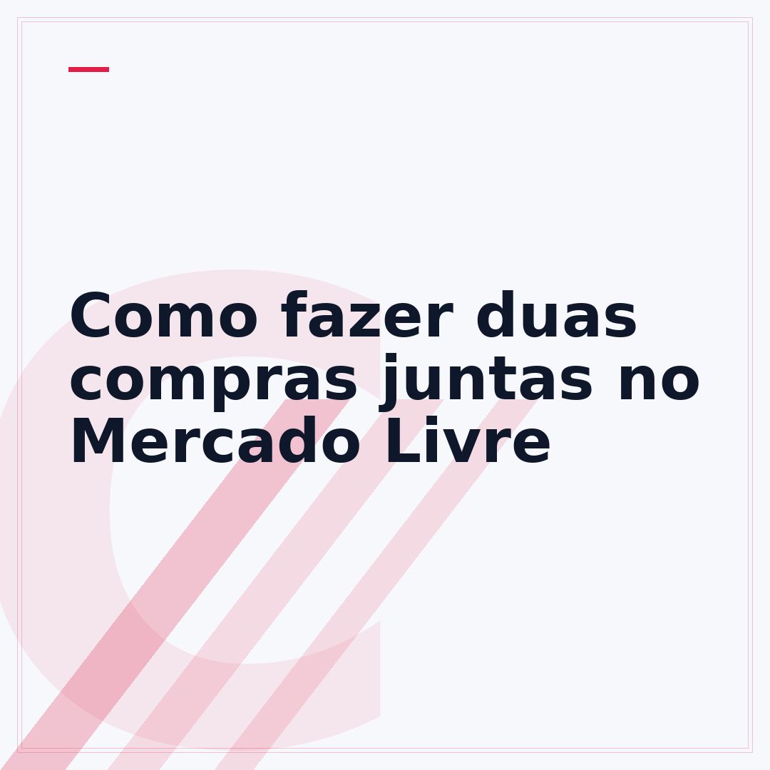Como fazer duas compras juntas no Mercado Livre