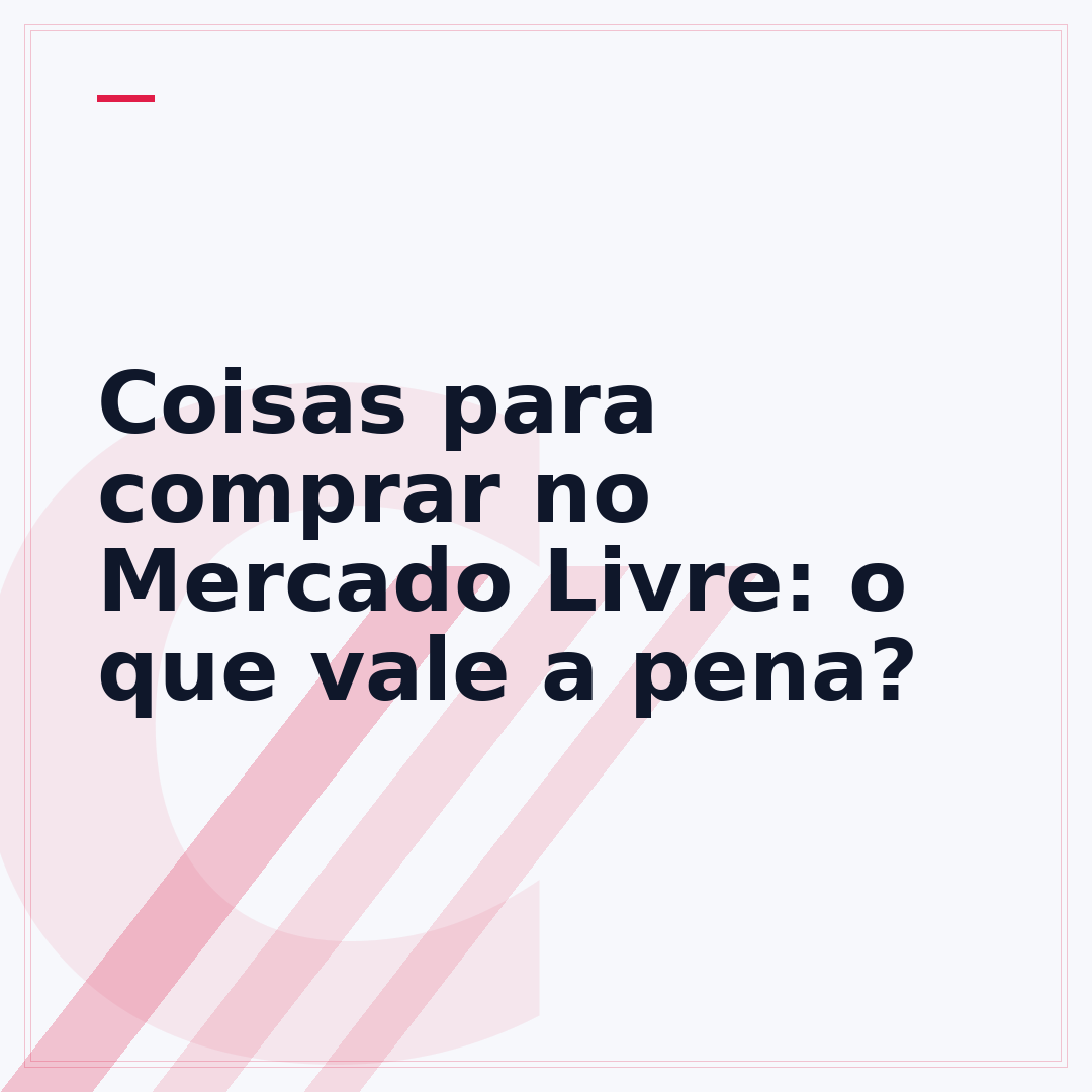 Coisas para comprar no Mercado Livre: o que vale a pena?