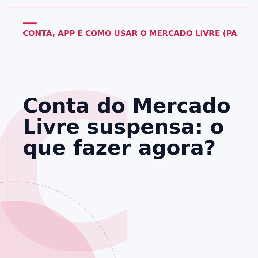 Conta do Mercado Livre suspensa: o que fazer agora?