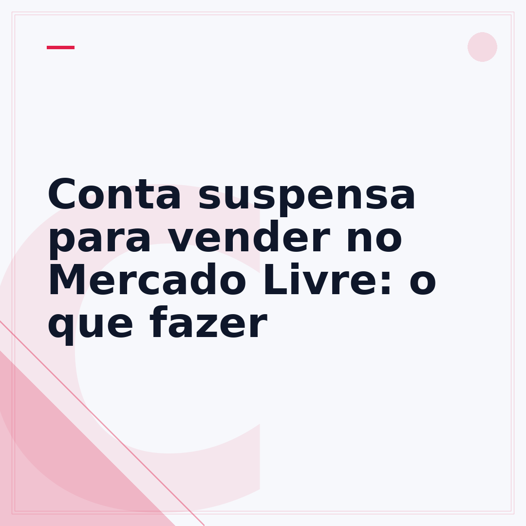 Conta suspensa para vender no Mercado Livre: o que fazer