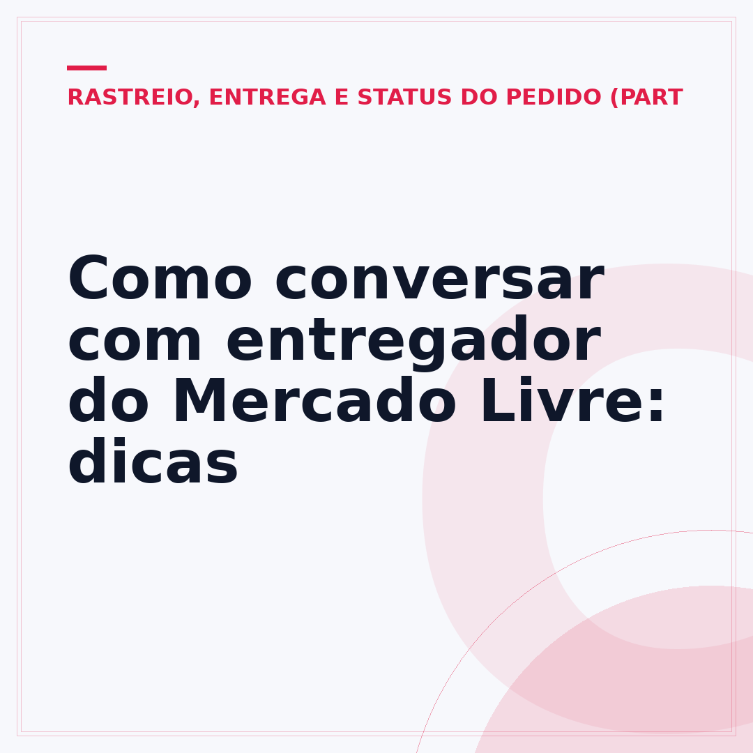 Como conversar com entregador do Mercado Livre: dicas