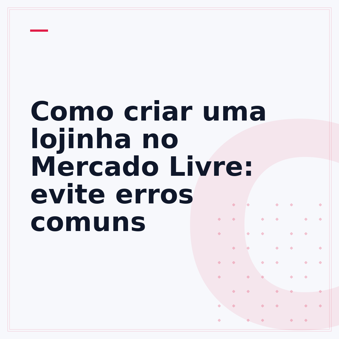 Como criar uma lojinha no Mercado Livre: evite erros comuns