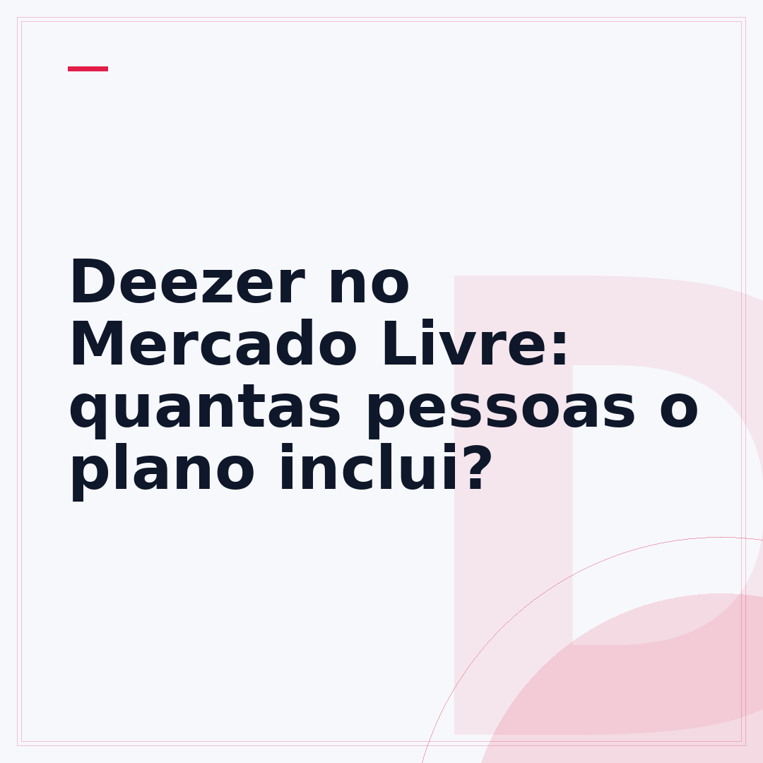 Deezer no Mercado Livre: quantas pessoas o plano inclui?