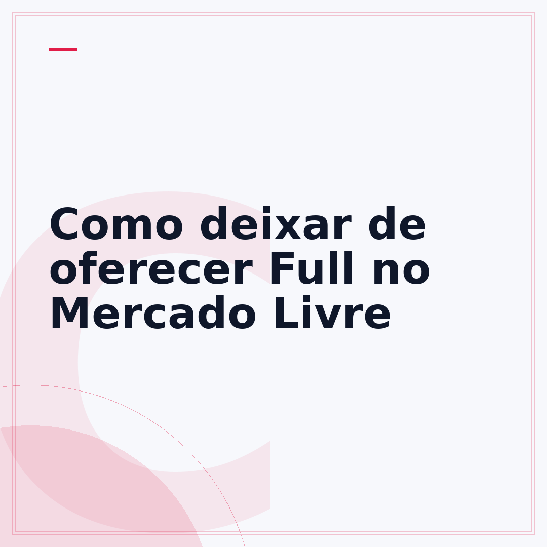 Como deixar de oferecer Full no Mercado Livre