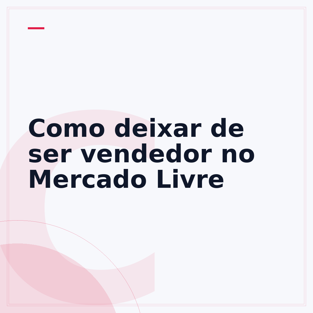Como deixar de ser vendedor no Mercado Livre