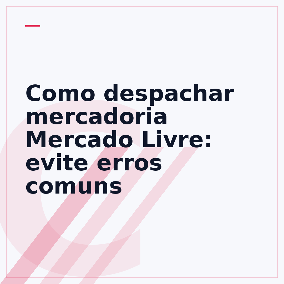 Como despachar mercadoria Mercado Livre: evite erros comuns