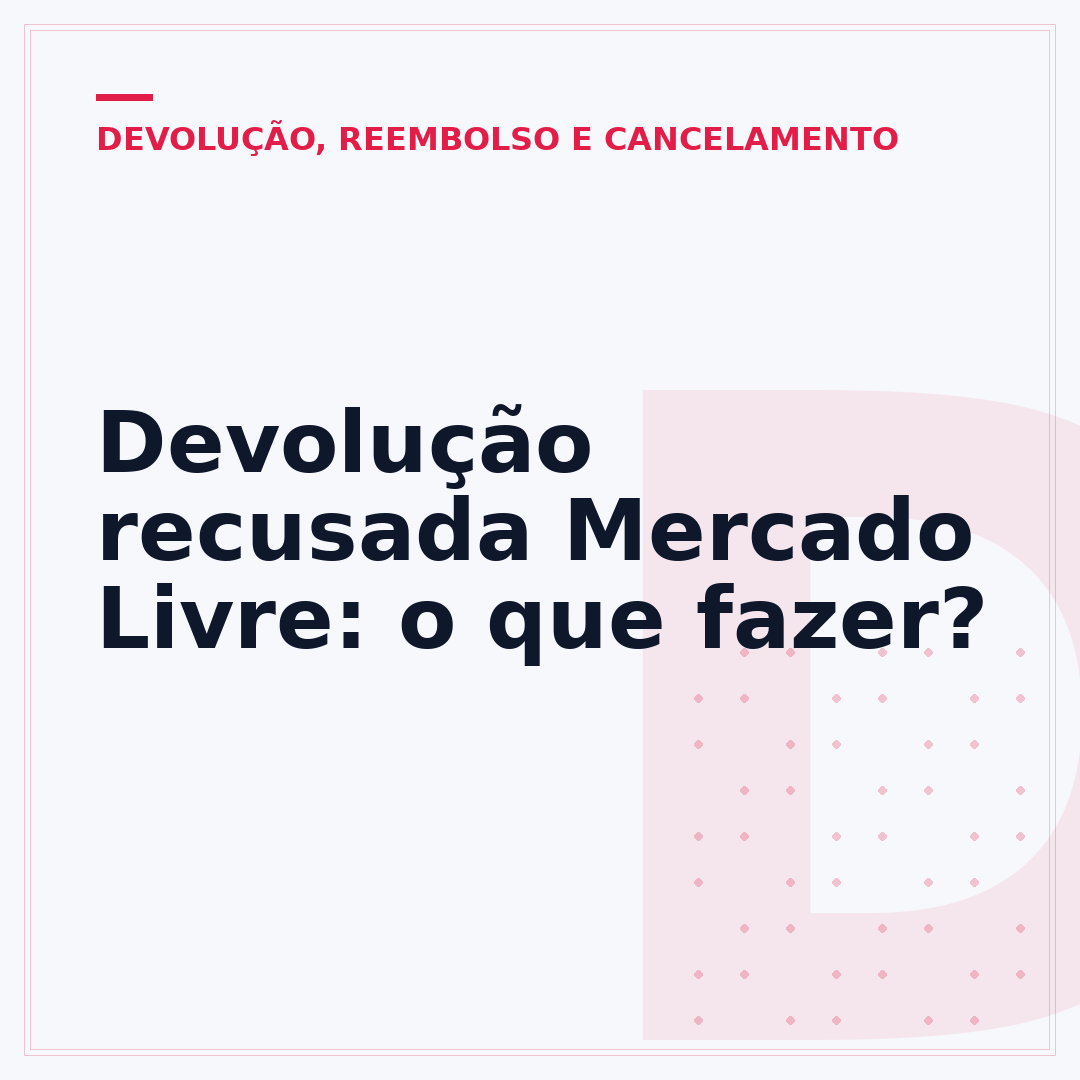 Devolução recusada Mercado Livre: o que fazer?