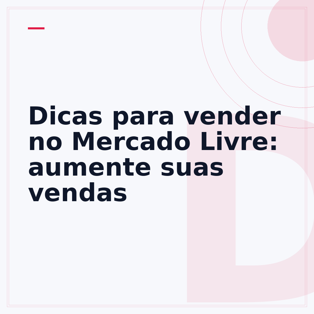 Dicas para vender no Mercado Livre: aumente suas vendas