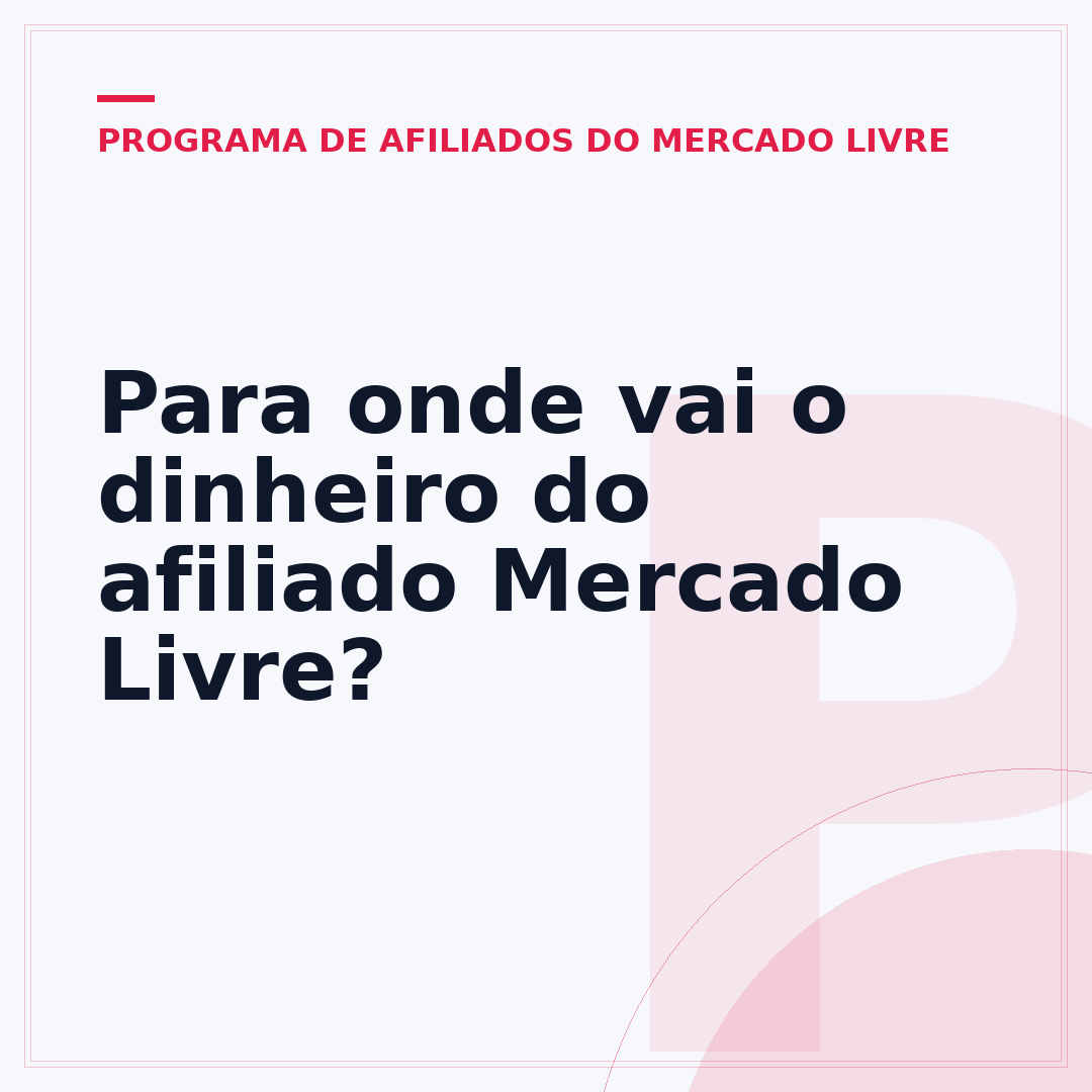 Para onde vai o dinheiro do afiliado Mercado Livre?