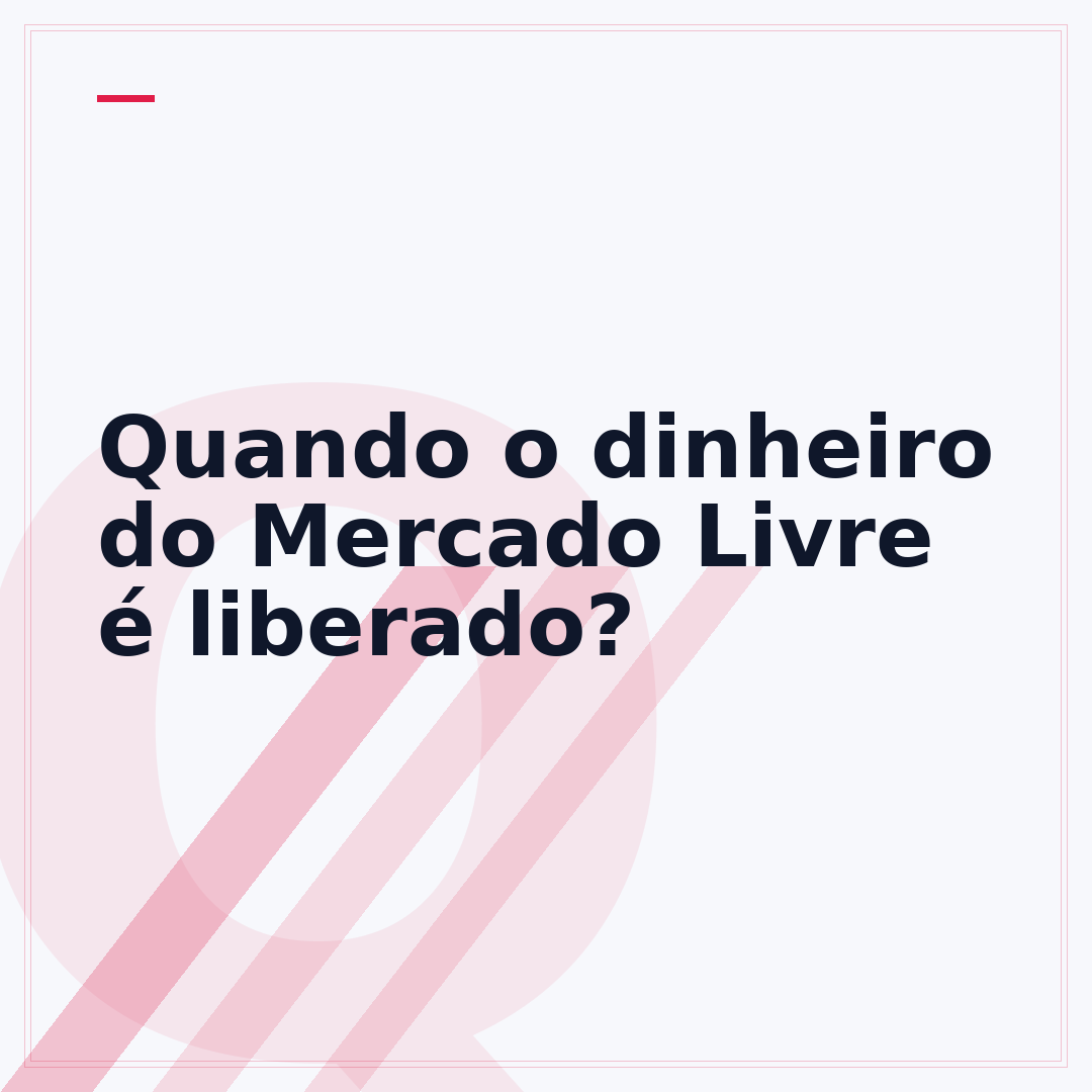 Quando o dinheiro do Mercado Livre é liberado?
