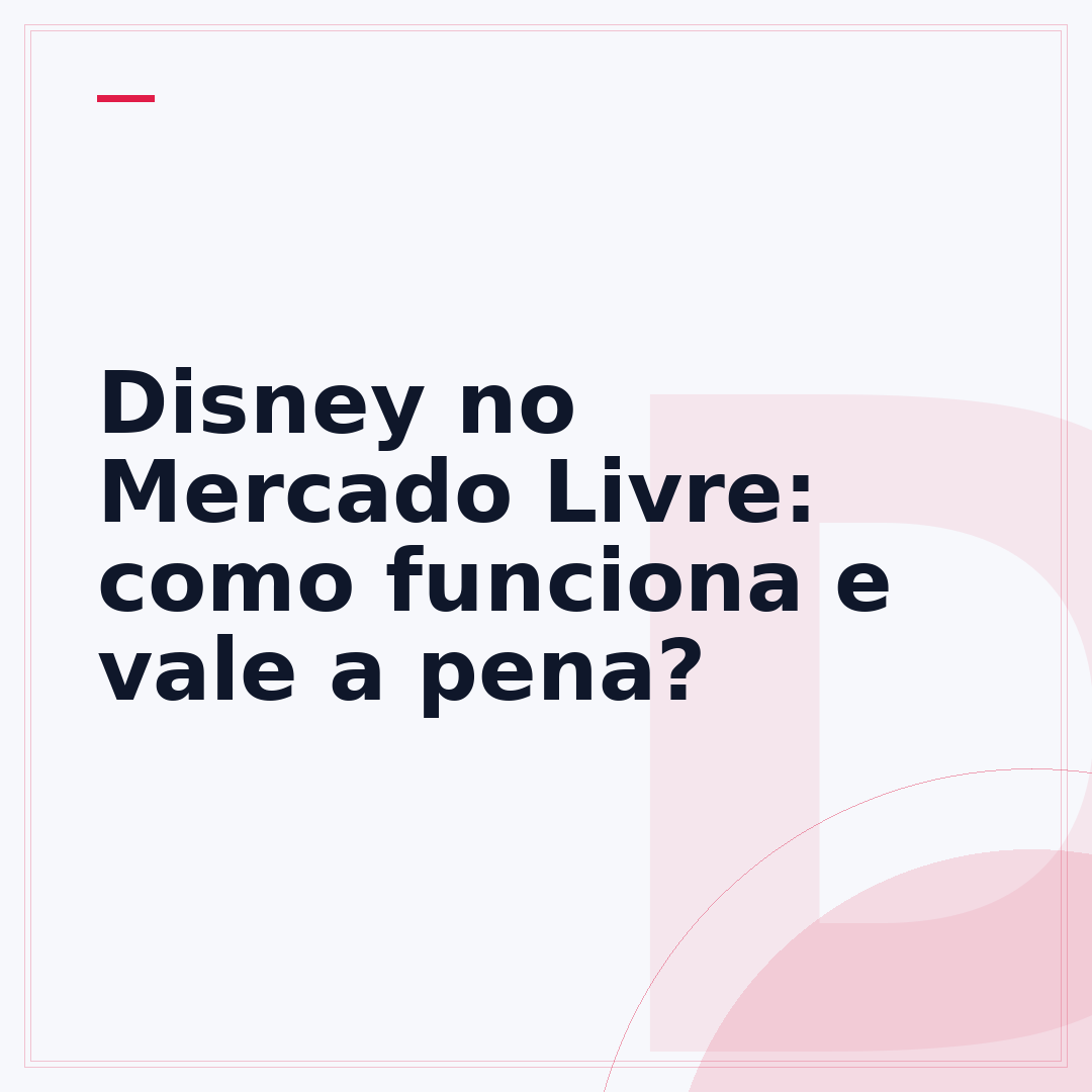 Disney no Mercado Livre: como funciona e vale a pena?