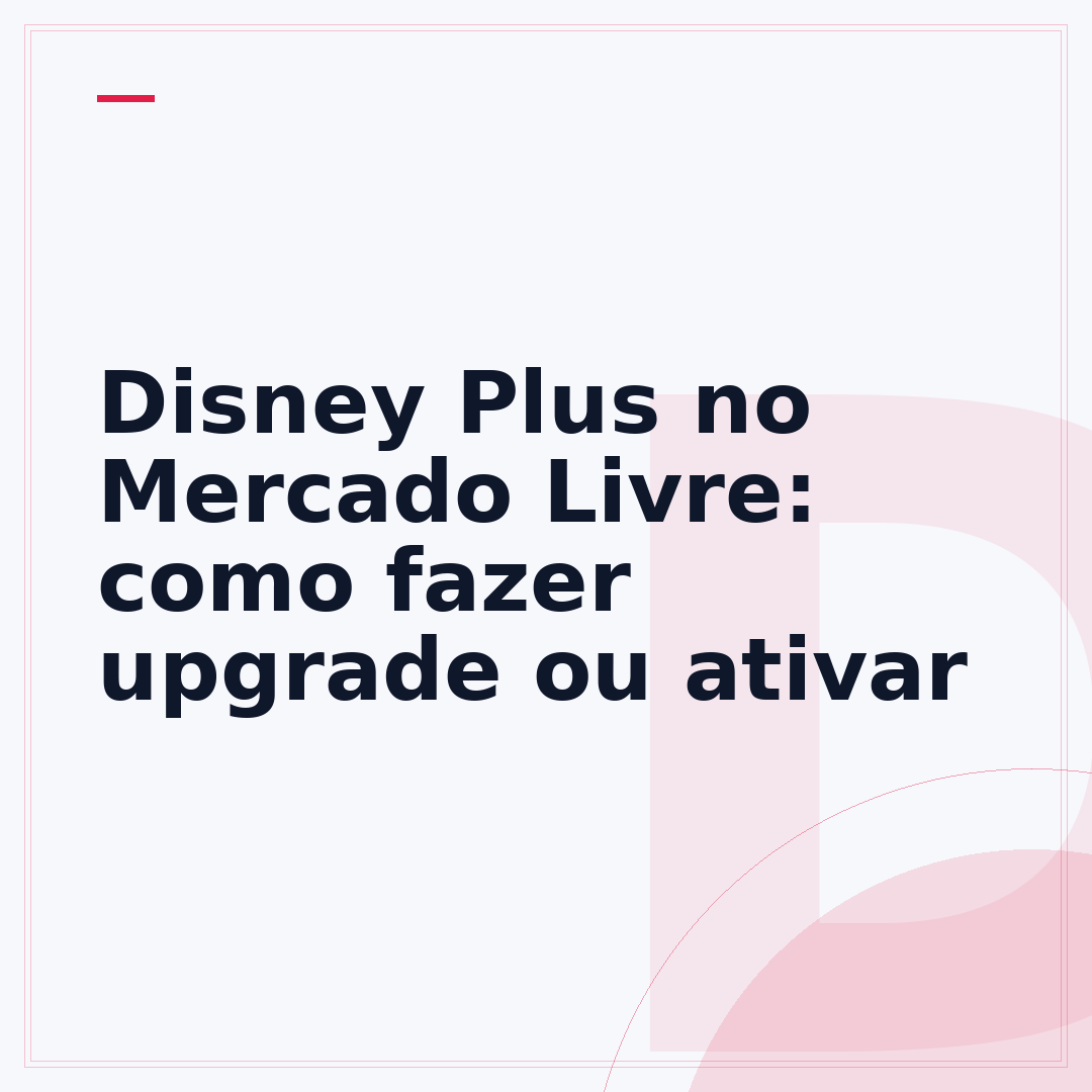 Disney Plus no Mercado Livre: como fazer upgrade ou ativar