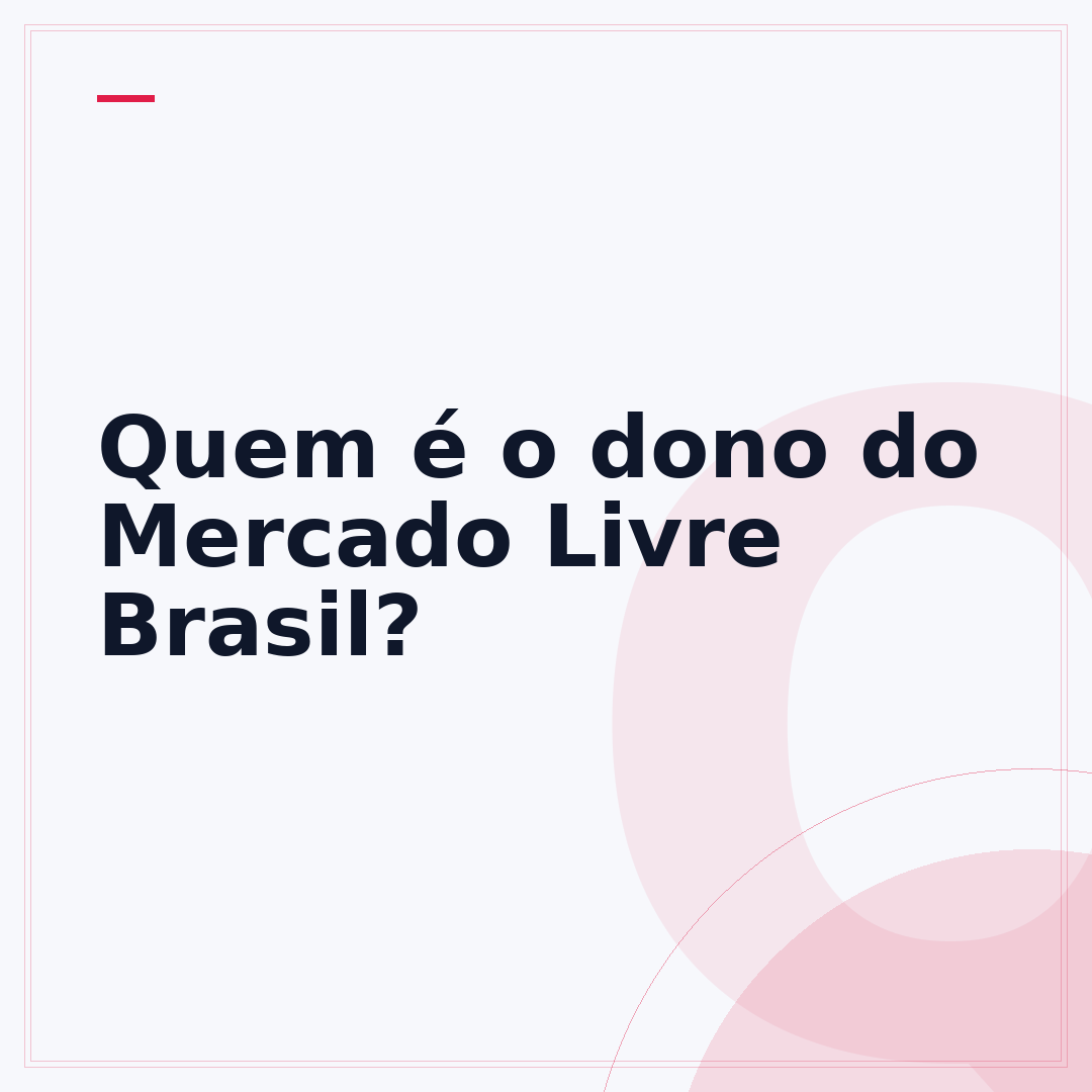 Quem é o dono do Mercado Livre Brasil?