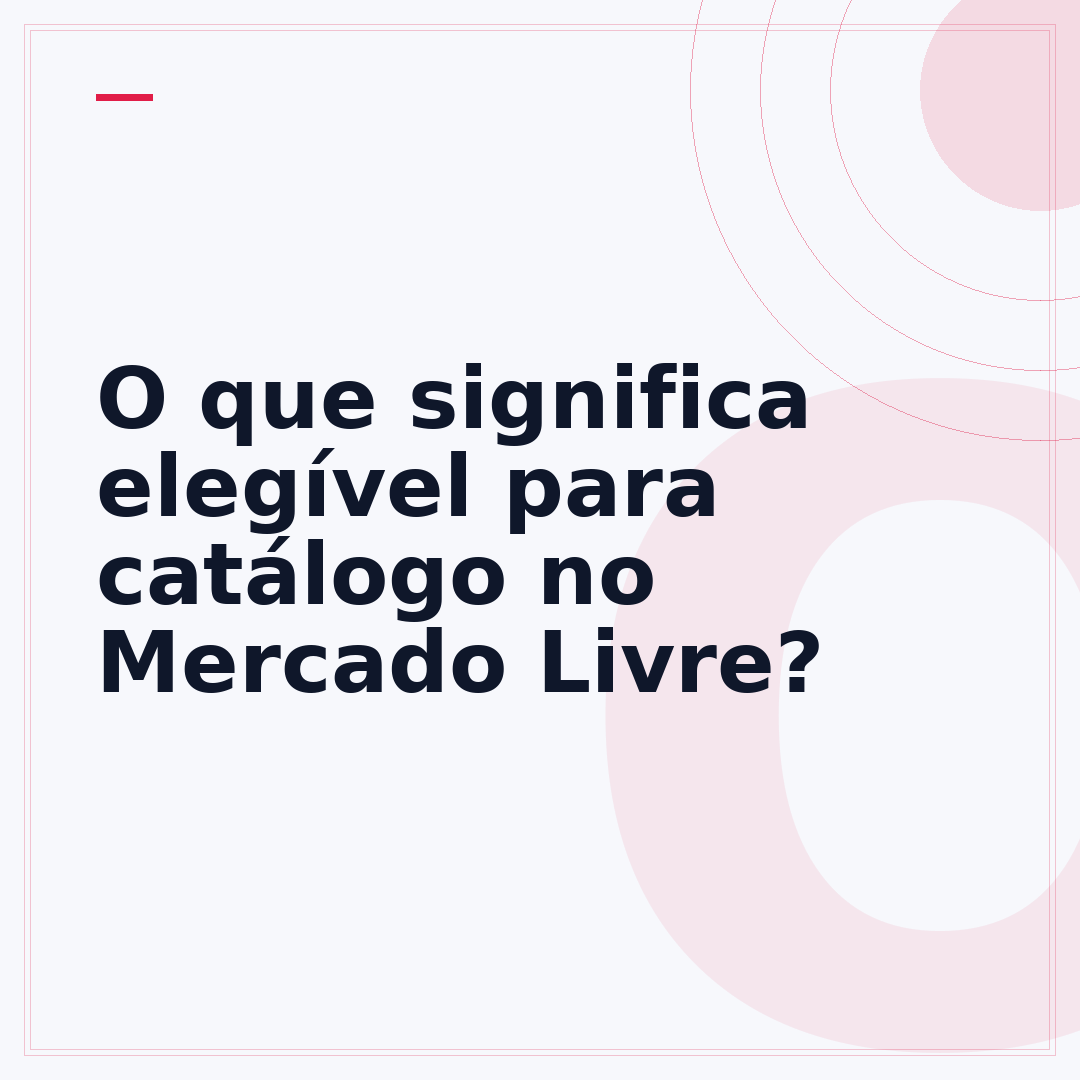 O que significa elegível para catálogo no Mercado Livre?