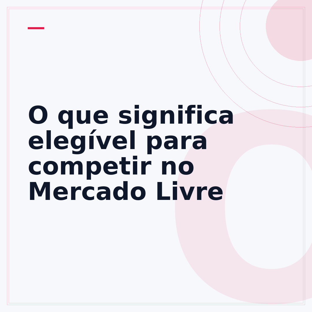 O que significa elegível para competir no Mercado Livre