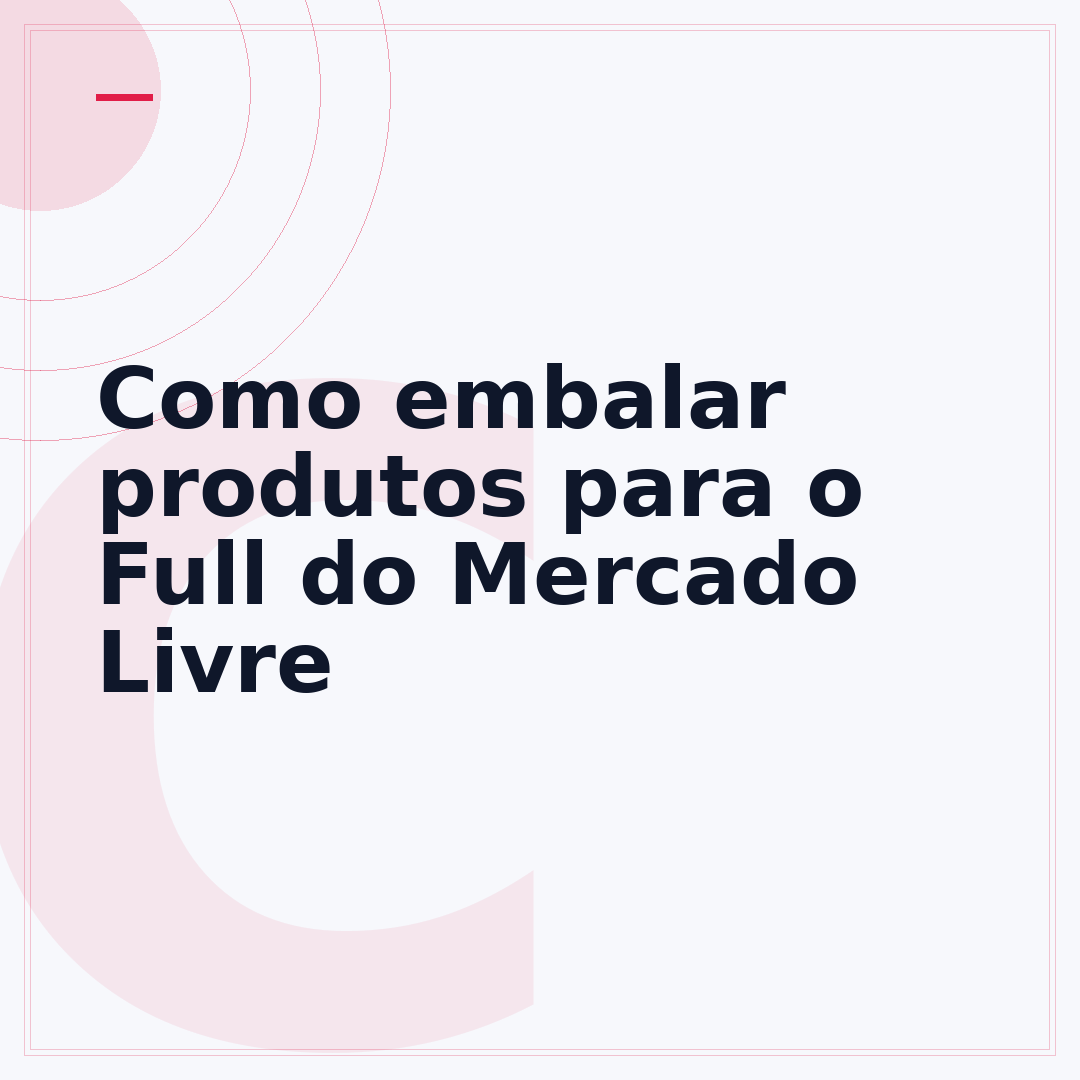 Como embalar produtos para o Full do Mercado Livre