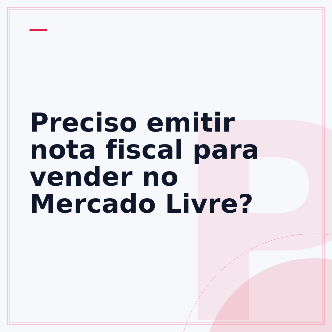 Preciso emitir nota fiscal para vender no Mercado Livre?